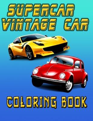 Supercar Vintage Car Coloring Book: Featuring 48 Supercar, Classic Cars and Sport cars, Designs for All ages, Kids, Adults, Boys, and Car Lovers