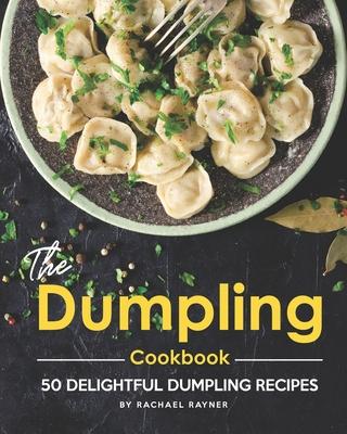 The Dumpling Cookbook: 50 Delightful Dumpling Recipes