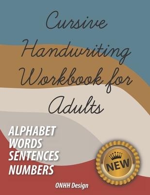 Cursive Handwriting Workbook for Adults: Comprehensive Learning and Practice Workbook with Inspiring and Motivating Learn Cursive Writing - improve ha