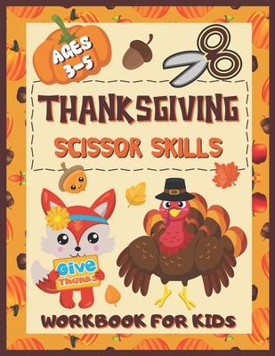 Thanksgiving Scissor Skills Workbook for Kids Ages 3-5: Cut & Paste Activity Book for Preschool