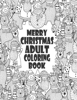 Merry Christmas Adult Coloring Book: 45+ Coloring Pages. Perfect Book Coloring Books For Adults And Kids - Color To Relax