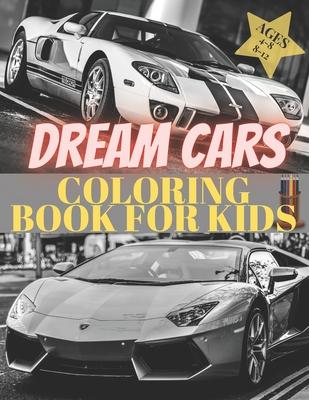 Dreams Cars. Coloring Book for Kids Ages 4-8 8-12: Supercars Activity Book. Coloring racing cars for boys, girls and adults. Vehicles every boy dream.