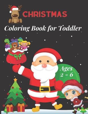 Christmas Coloring Book for Toddler Ages 2 - 6: Fun Children's Christmas Gift for Toddlers & Kids -50 Easy and Cute Christmas Holiday Coloring Designs