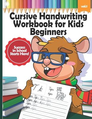 Cursive Handwriting Workbook for Kids Beginners: Learn Writing Letters in Cursive with Animals, Writing Practice, Words from A-Z, 2nd Grade, 3rd Grade