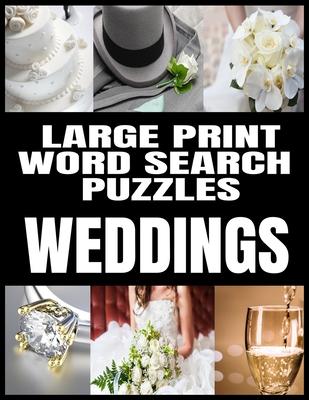 Large Print Word Search Puzzles: All about Weddings - Adult Word Search Word Find Puzzles Matrimony Themed - Extra Large and Easy to Read Print - Make