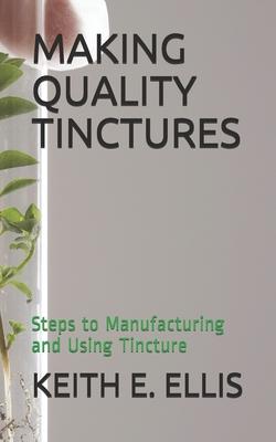 Making Quality Tinctures: Steps to Manufacturing and Using Tincture