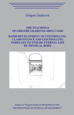 The Teaching of Grigori Grabovoi about God. Rapid development of controlling clairvoyance and controlling forecast to ensure eternal life by physical