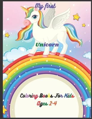 My First Unicorn Coloring Books: For Kids ages 2-4