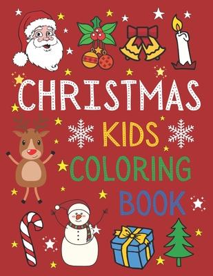 Christmas Kids Coloring Book: 50 Christmas Coloring Pages for Kids with Funny Easy and Relaxing Pages Gifts for Kids