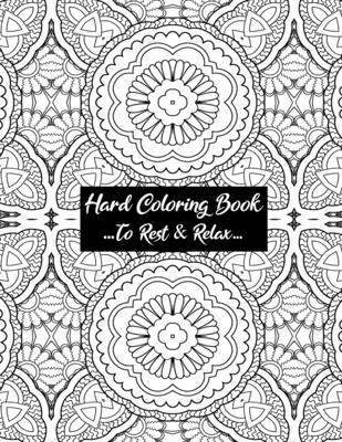 Hard Coloring Book To Rest & Relax: Cool Art Designed For Chillaxing Breaks At Home, Work, And School Environments