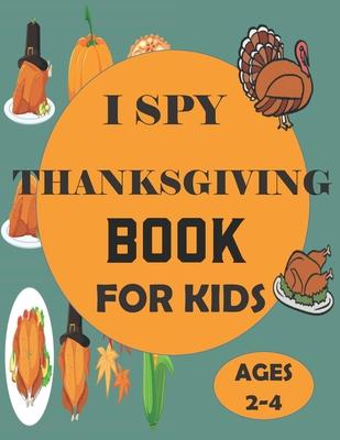 I Spy Thanksgiving Book for Kids Ages 2-4: A Fun Guessing Game and Coloring Activity Book for Little Kids - A Great Stocking Stuffer for Kids and Todd