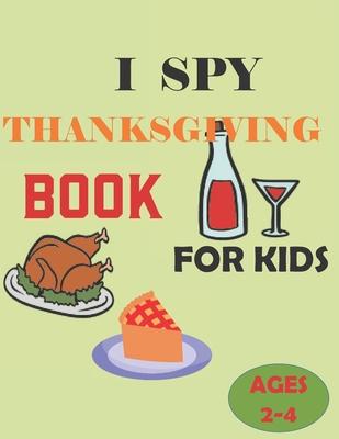 I Spy Thanksgiving Book for Kids Ages 2-5: A Fun Activity Images of turkeys, pumpkins, and apples, to pilgrims, corn cobs, and pies & Other Cute Stuff