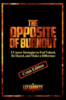 The Opposite of Burnout: 5 Career Strategies to Feel Valued, Be Heard, and Make a Difference: CRISIS EDITION 2020 Subscription