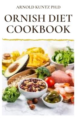 Ornish Diet Cookbook: Nutritional Guide to Reverse Heart Disease. Inclues Meal Plan, Delicious Recipes and Cookbook