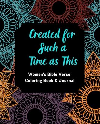 Created for Such a Time as This: Women's Bible Verse Coloring Book & Journal: Inspirational Coloring Book and Journal for Women--Coloring Pages includ