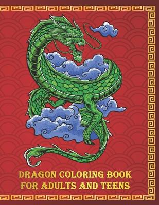 Dragon Coloring Book for Adults and Teens: An Beautiful 8.5x11 Book of Fierce and Fiery Dragons to Color and Enjoy - Makes a Perfect Gift for Any Drag