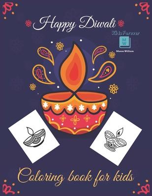 Happy Diwali Coloring Book for Kids: Celebrate Hours Of Fun And Festive with This Coloring Book For Toddler - Diwali Rangolis, Diyas, Festival Decorat