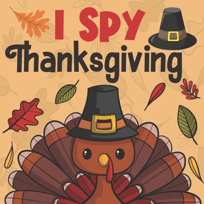 I Spy Thanksgiving: A Fun Guessing Ggame for Little Kids, Toddlers and Preschoolers