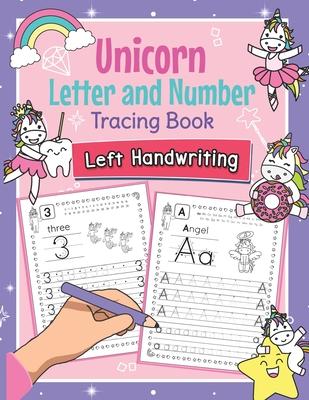 Unicorn Letter and Number Tracing Book Left Handwriting: Magical Practice Workbook for Left-Handed Preschoolers - Perfect Math and Alphabet Learning W