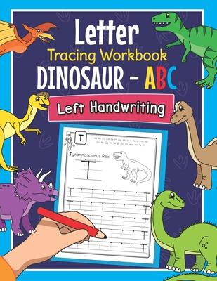 Letter Tracing Workbook Dinosaur - ABC Left Handwriting: Dino Practice Book for Left-Handed Preschoolers - Essential Writing Skills for Kindergarten a