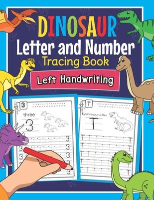 Dinosaur Letter and Number Tracing Book Left Handwriting: Dino Practice Workbook for Left-Handed Preschoolers - Perfect Math and Alphabet Learning Wor