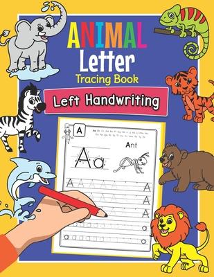 Animal Letter Tracing Book Left Handwriting: Practice Workbook for Left-Handed Preschoolers - Essential Writing Skills for Kindergarten and Preschool