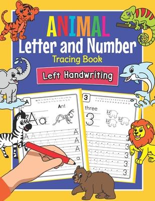 Animal Letters and Numbers Tracing Book Left Handwriting: Practice Workbook for Left-Handed Preschoolers - Perfect Math and Alphabet Learning Workbook