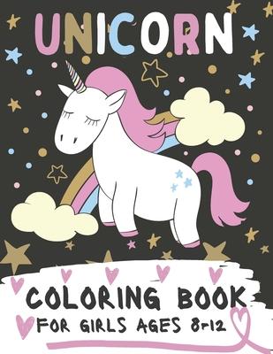 Unicorn Coloring Book For Girls Ages 8-12: Coloring Pages For Kids with Cute and Funny Unicorns, 60 Images To Color