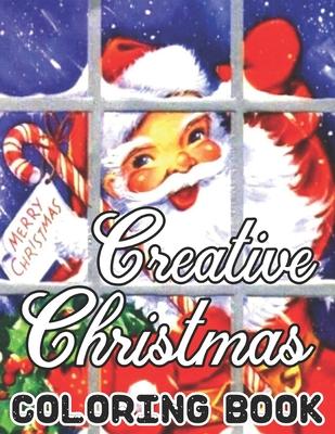 Creative Christmas Coloring Book: CHRISTMAS: Simple, Relaxing Festive Scenes. The Perfect 50 Winter Coloring Companion For Seniors, Beginners & Anyone