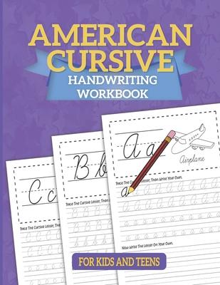 American Cursive Handwriting Workbook: Cursive Writing For Children - A Kids Handwriting Practice Workbook To Master Letters, Words & Sentences