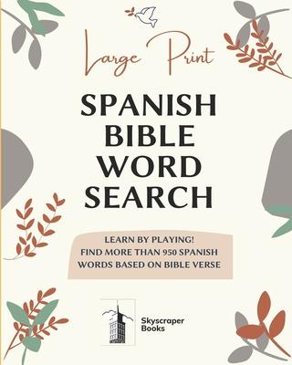 Large Print Spanish Bible Word Search: Learn by playing! Find more than 950 Spanish Words Based on Bible Verse: Bible verse search word 8'' x 10'' IN,