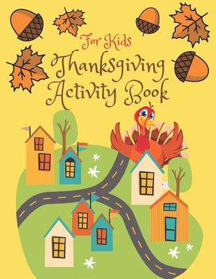 Thanksgiving Activity Book for Kids: Super Fun Thanksgiving Activities, Coloring Pages, Mazes, Brain Games, Word Search, Sudoku Puzzles for kids - Tha