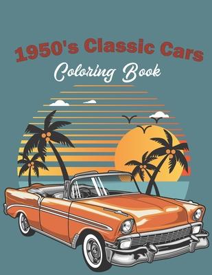 1950's Classic Cars Coloring Book: Classic Cars Coloring Book For Kids And Adults (Cars Coloring Books) Subscription