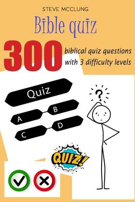 Steve McClung-Bible quiz 300 biblical quiz questions with 3 difficulty levels