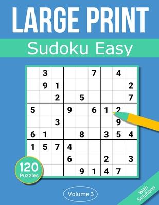 Sudoku Large Print Easy: Large Print Sudoku Puzzle Book For Adults & Seniors With 120 Easy Sudoku Puzzles - Volume 3