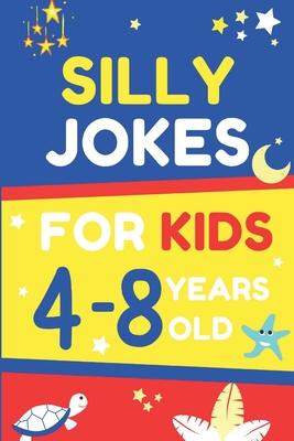 Silly Jokes For Kids 4-8: Over 400 Jokes, Riddles, Knock-Knock jokes for kids