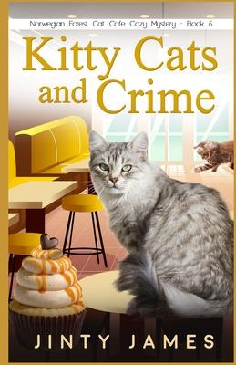 Kitty Cats and Crime: A Norwegian Forest Cat Caf Cozy Mystery - Book 6