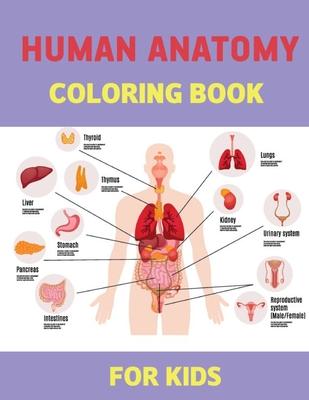 Human Anatomy Coloring books for kids: An physiology educational Coloring Workbook and Activity Book For health games for kids - human body Organs bas