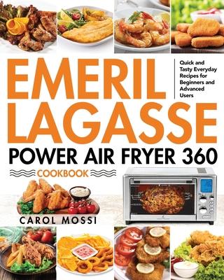 Emeril Lagasse Power Air Fryer 360 Cookbook: Quick and Tasty Everyday Recipes for Beginners and Advanced Users