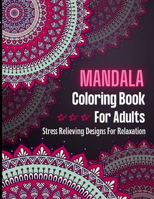 MANDALA Coloring Book For Adults: Adult Coloring Book for selfcare, mindfulness activity I Mandala Coloring Book designed to soothe the soul