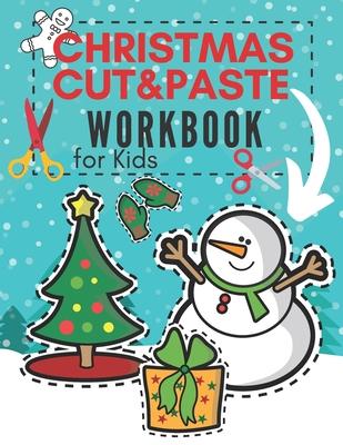 Christmas Cut&Paste Workbook for Kids: A Fun Activity Book for Preschool Coloring Practice for Toddlers Cutting Out Shapes Skills for Children