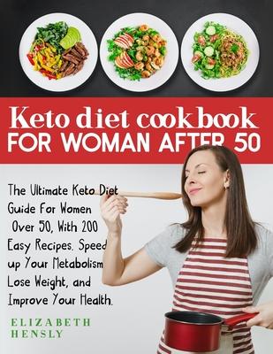 Keto Diet Cookbook for Women After 50: The Ultimate Keto Diet Guide for Women Over 50, With 200 Easy Recipes. Speed up Your Metabolism, Lose Weight, a