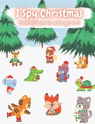 I Spy Christmas Coloring Book For Kids Ages 2-5: Easy Guided BIG DOTS - Do a dot page a day - Gift For Kids - Preschool Kindergarten Activities - 70 c