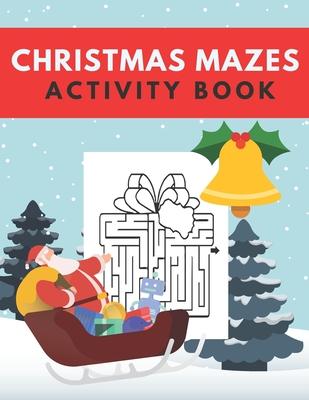 Christmas Mazes Activity Book: Fun Xmas Maze Puzzle Game for Kids - Stocking Stuffer Gift Idea with Christmas Tree, Reindeer, Snowman and More