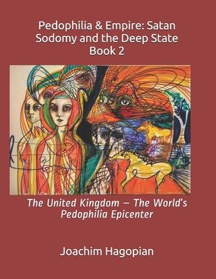 Pedophilia & Empire: Satan Sodomy and the Deep State Book 2: The United Kingdom - The World's Pedophilia Epicenter