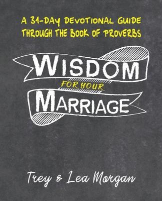 Wisdom For Your Marriage: A 31-Day Couples Devotional Guide Through the Book of Proverbs