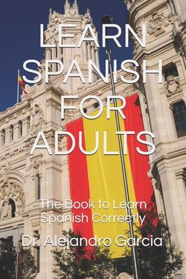 Learn Spanish for Adults: The Book to Learn Spanish Correctly