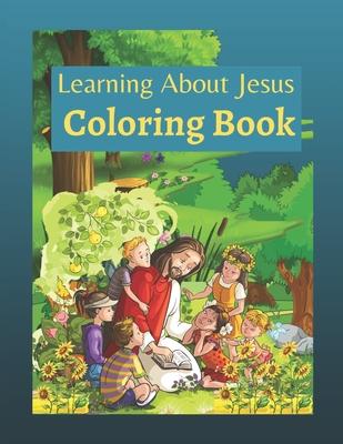 Learning About Jesus Coloring Book: Story of Jesus Learning Bible Coloring Book for Kids