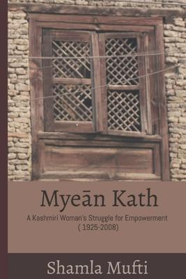 Mye&#257;n Kath: A Kashmiri Woman's Struggle for Empowerment (1925-2008)