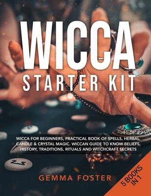 Wicca Starter Kit: 5 Books in 1: Wicca for Beginners, Practical Book of Spells, Herbal, Candle & Crystal Magic. Wiccan Guide to Know Beli